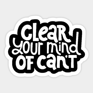 Clear Your Mind of Can't - Life Motivation & Inspiration Quotes (White) Sticker